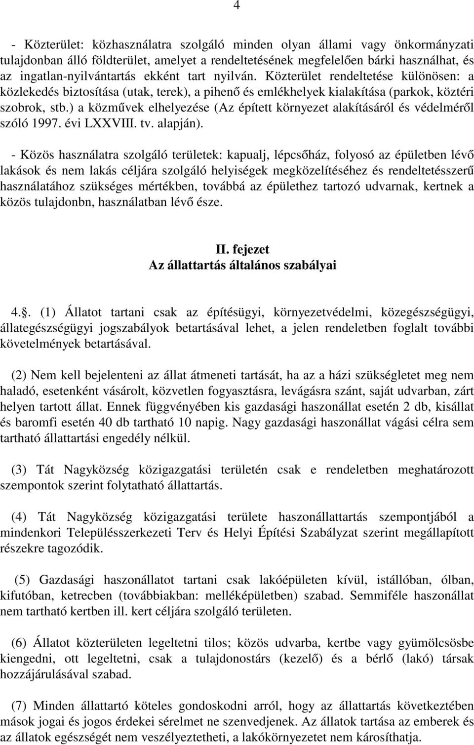 ) a közművek elhelyezése (Az épített környezet alakításáról és védelméről szóló 1997. évi LXXVIII. tv. alapján).