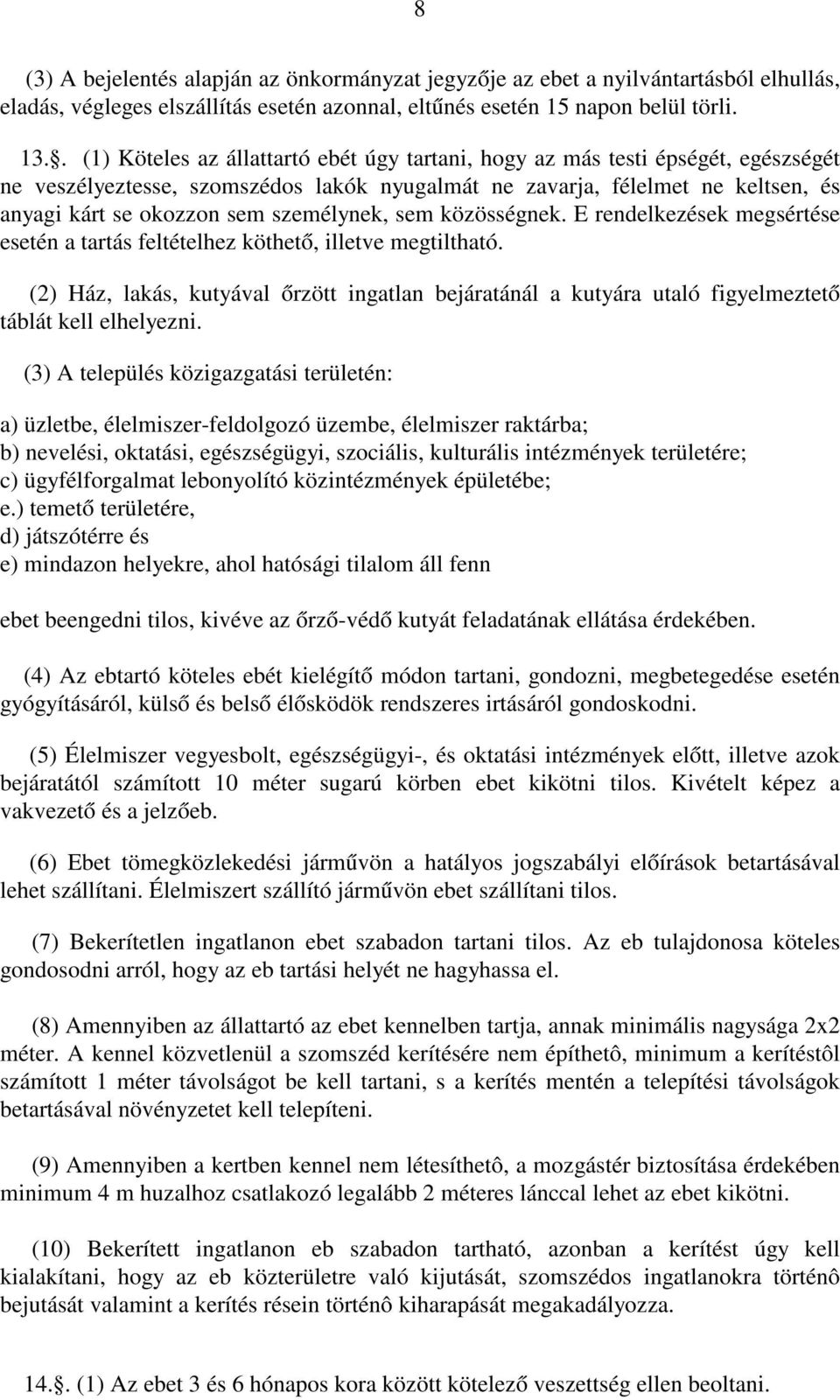 személynek, sem közösségnek. E rendelkezések megsértése esetén a tartás feltételhez köthető, illetve megtiltható.