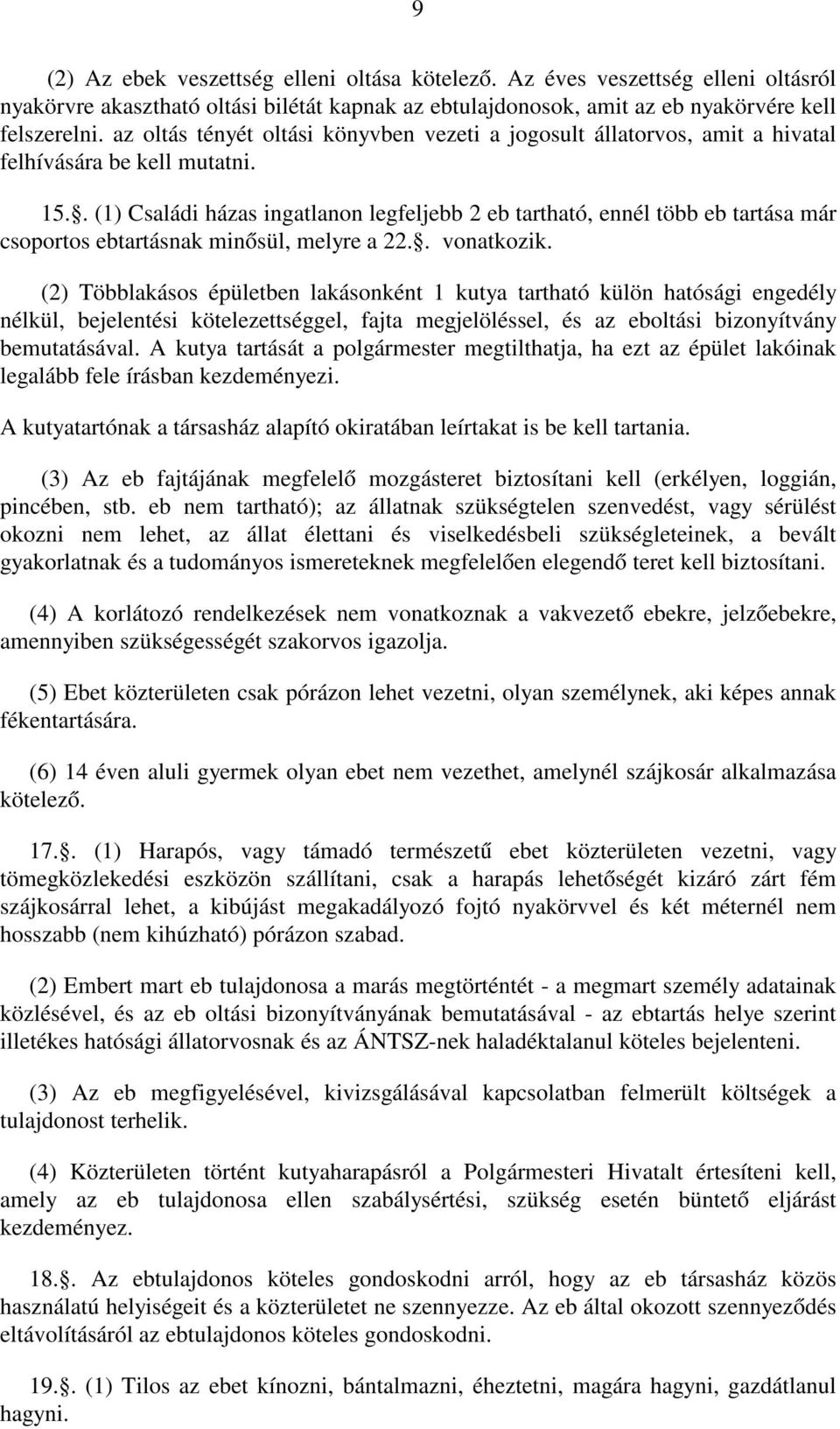 . (1) Családi házas ingatlanon legfeljebb 2 eb tartható, ennél több eb tartása már csoportos ebtartásnak minősül, melyre a 22.. vonatkozik.