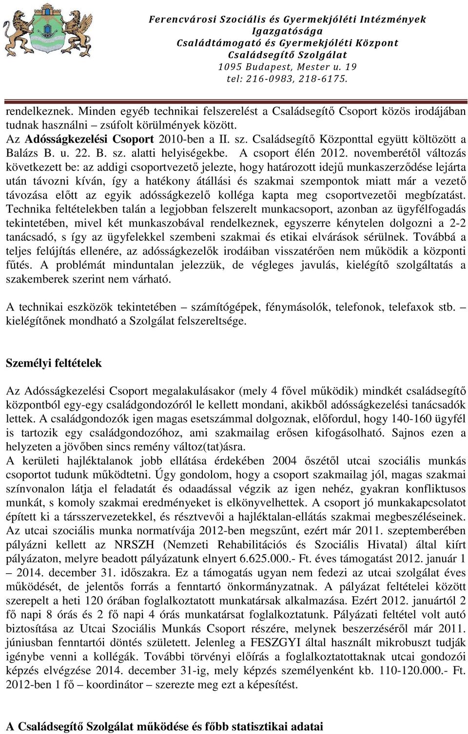 novemberétől változás következett be: az addigi csoportvezető jelezte, hogy határozott idejű munkaszerződése lejárta után távozni kíván, így a hatékony átállási és szakmai szempontok miatt már a