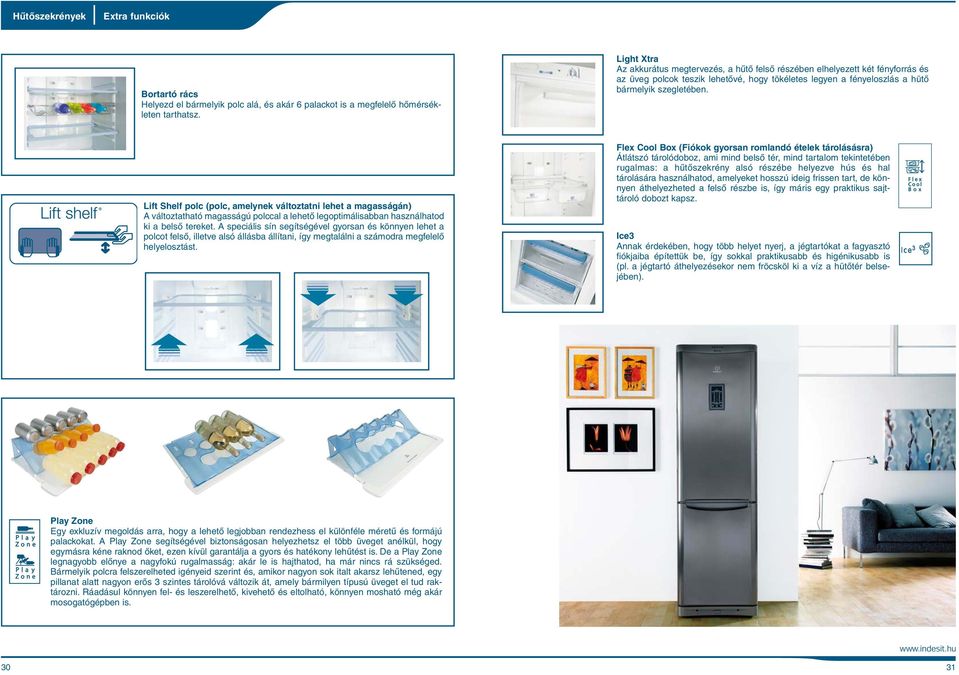 Lift Shelf polc (polc, amelynek változtatni lehet a magasságán) A változtatható magasságú polccal a lehetõ legoptimálisabban használhatod ki a belsõ tereket.