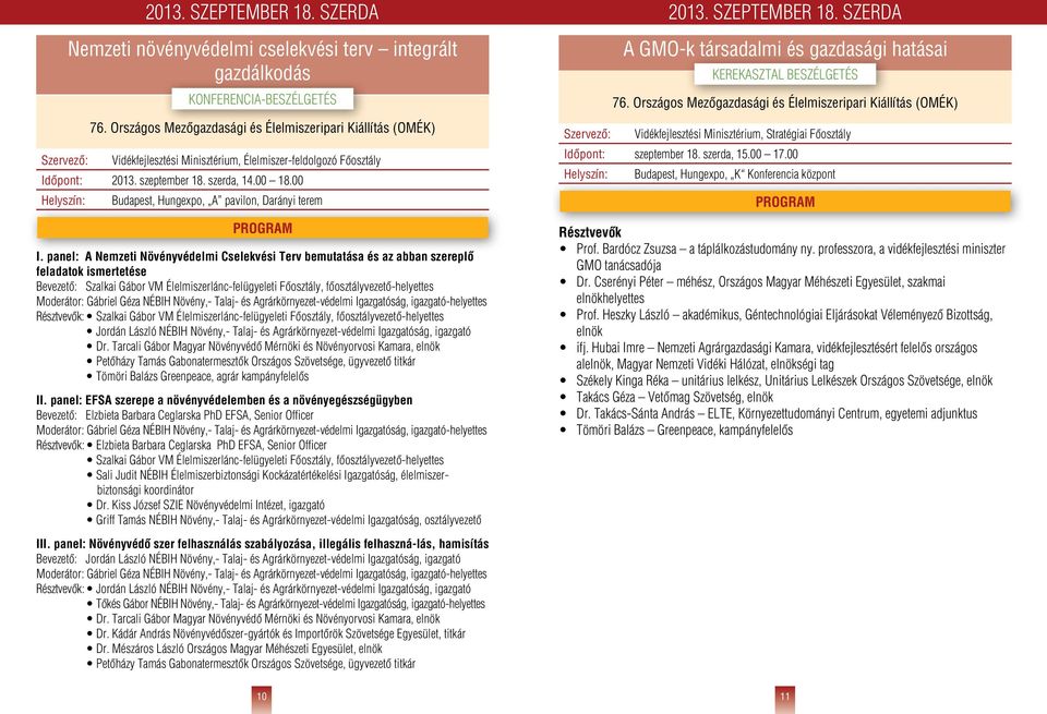 panel: A Nemzeti Növényvédelmi Cselekvési Terv bemutatása és az abban szereplô feladatok ismertetése Bevezetô: Szalkai Gábor VM Élelmiszerlánc-felügyeleti Fôosztály, fôosztályvezetô-helyettes