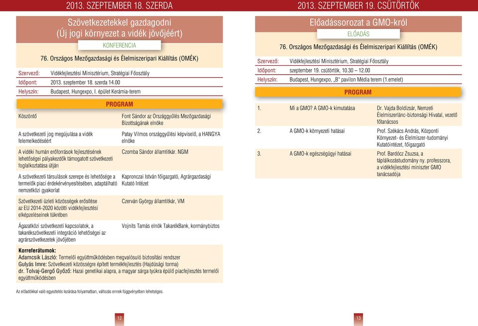 pályakezdôk támogatott szövetkezeti foglalkoztatása útján A szövetkezeti társulások szerepe és lehetôsége a termelôk piaci érdekérvényesítésében, adaptálható nemzetközi gyakorlat Szövetkezeti üzleti