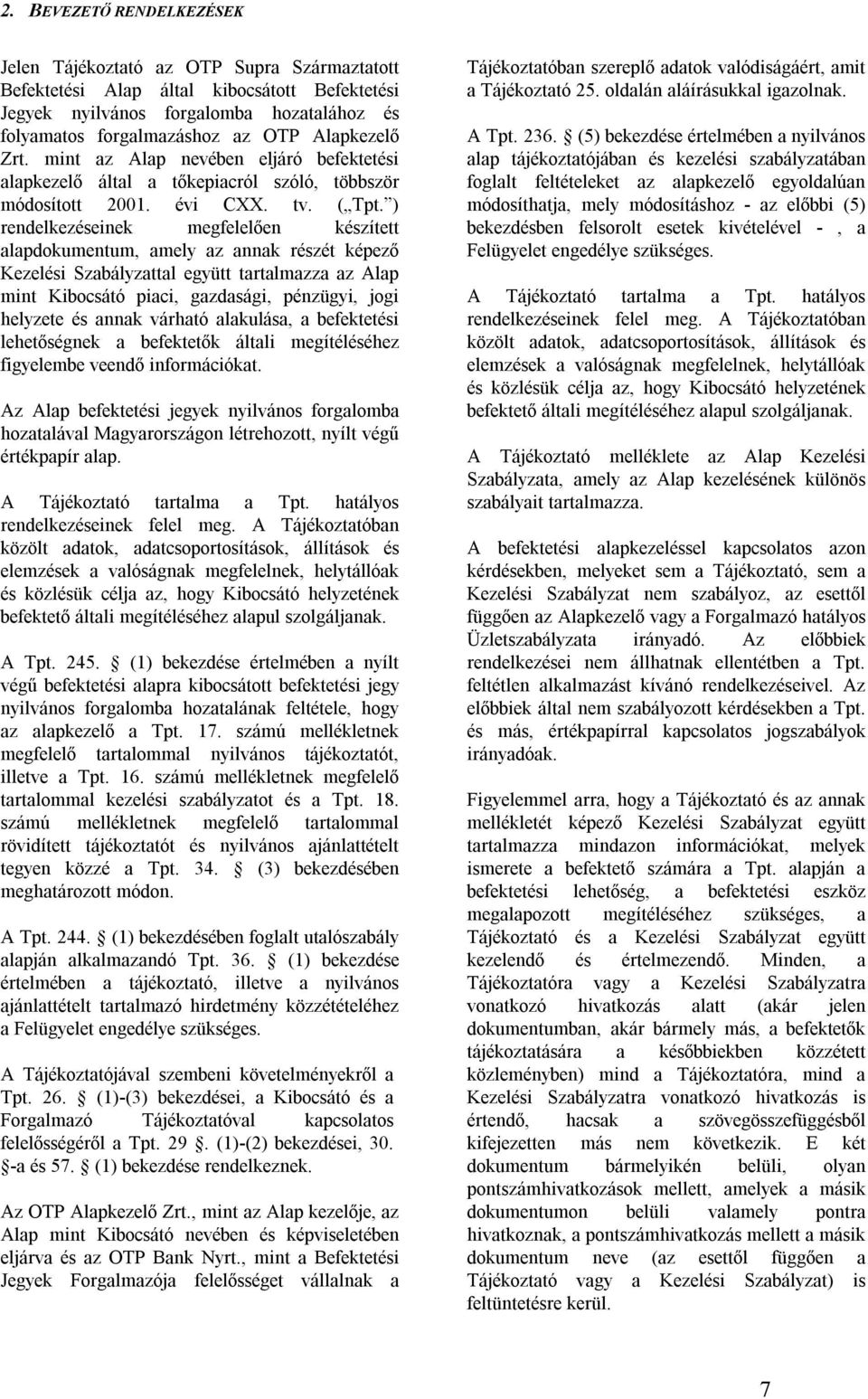 ) rendelkezéseinek megfelelően készített alapdokumentum, amely az annak részét képező Kezelési Szabályzattal együtt tartalmazza az Alap mint Kibocsátó piaci, gazdasági, pénzügyi, jogi helyzete és