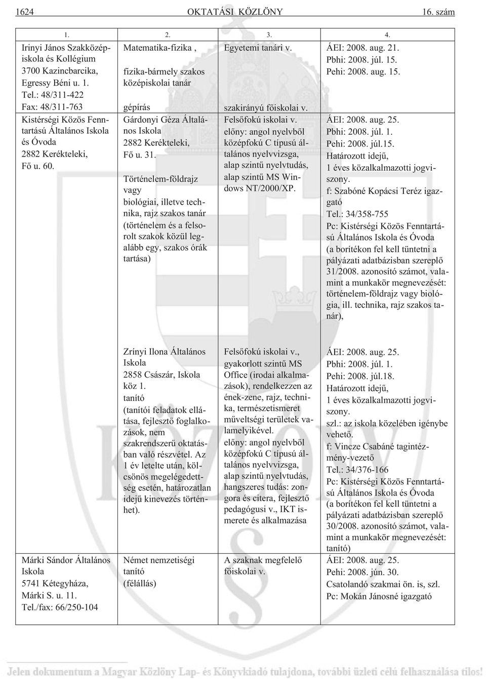 Matematika-fizika, fizika-bármely szakos középiskolai gépírás Gárdonyi Géza Általános Iskola 2882 Kerékteleki, Fõ u. 31.