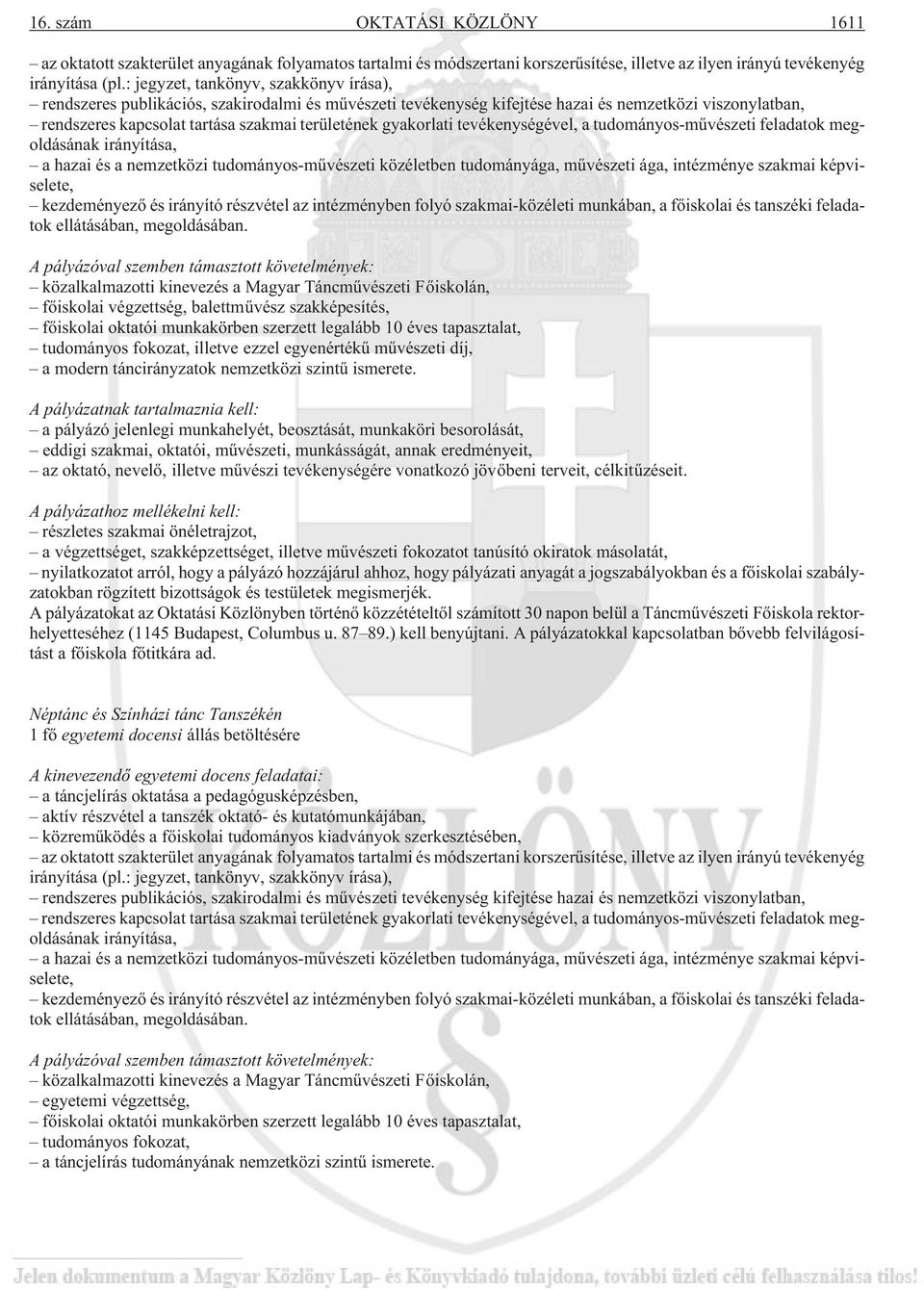 gyakorlati tevékenységével, a tudományos-mûvészeti feladatok megoldásának irányítása, a hazai és a nemzetközi tudományos-mûvészeti közéletben tudományága, mûvészeti ága, intézménye szakmai