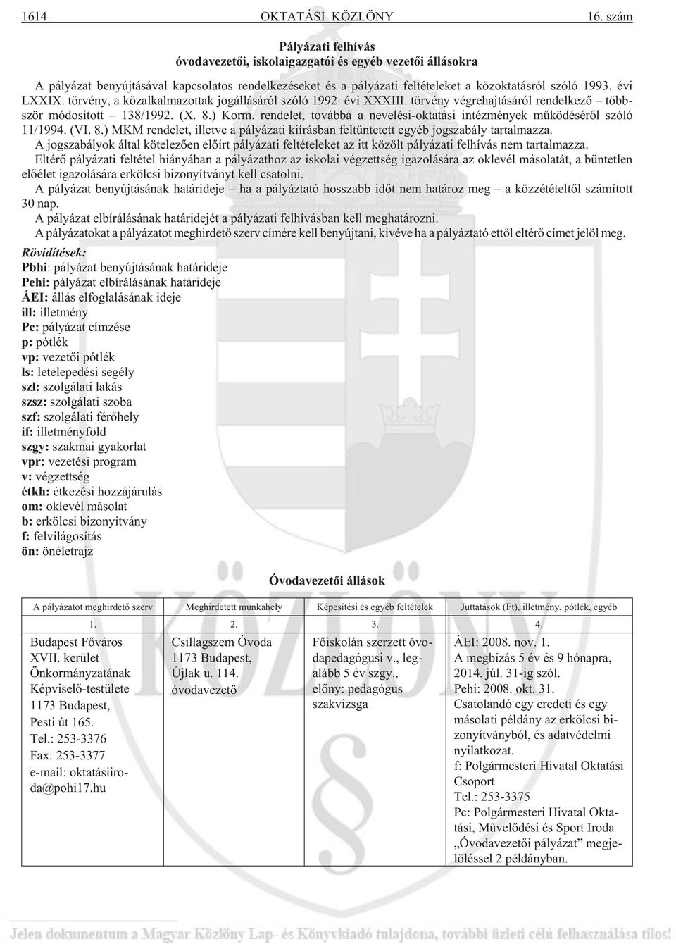 törvény, a közalkalmazottak jogállásáról szóló 1992. évi XXXIII. törvény végrehajtásáról rendelkezõ többször módosított 138/1992. (X. 8.) Korm.