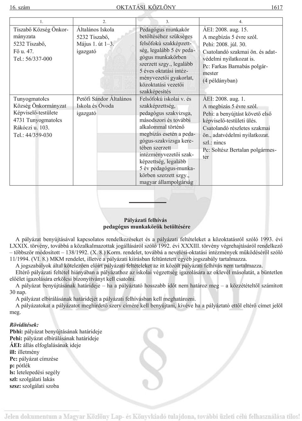 , legalább 5 éves oktatási intézményvezetõi gyakorlat, közoktatási vezetõi szakképesítés Felsõfokú iskolai v.