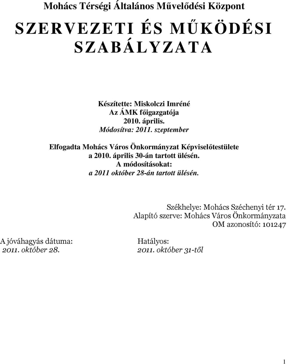 április 30-án tartott ülésén. A módosításokat: a 2011 október 28-án tartott ülésén. Székhelye: Mohács Széchenyi tér 17.