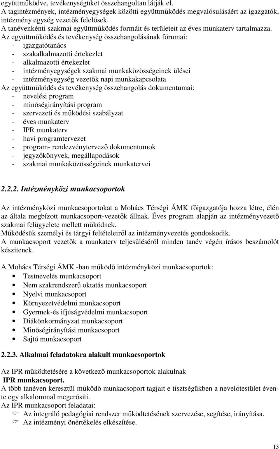 Az együttműködés és tevékenység összehangolásának fórumai: - igazgatótanács - szakalkalmazotti értekezlet - alkalmazotti értekezlet - intézményegységek szakmai munkaközösségeinek ülései -