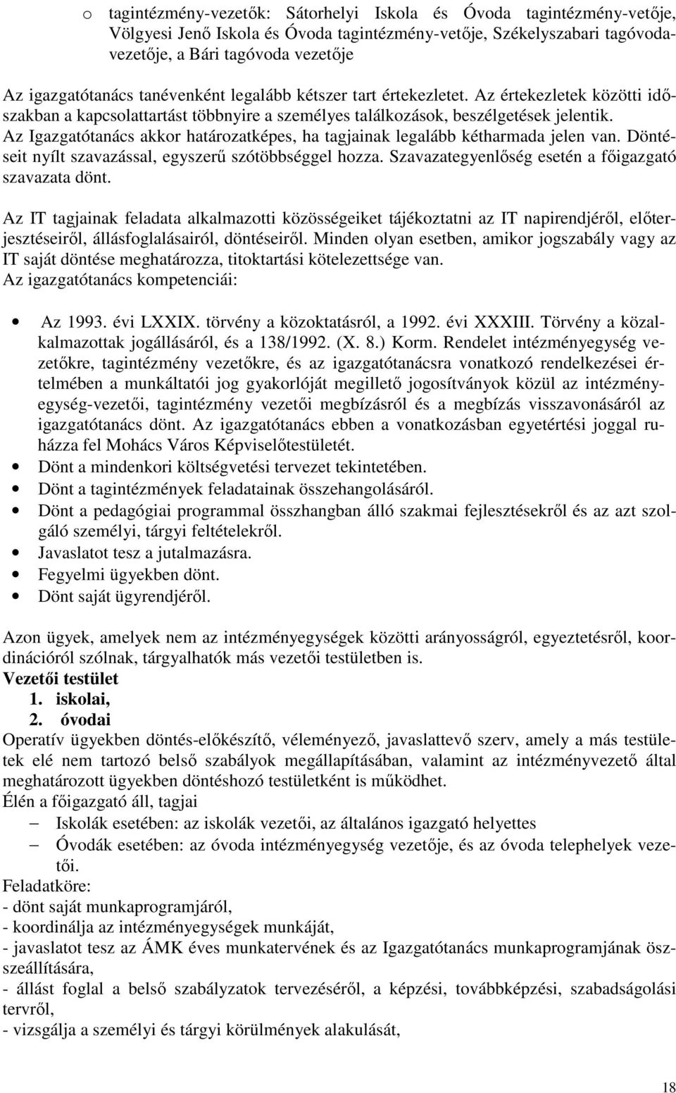 Az Igazgatótanács akkor határozatképes, ha tagjainak legalább kétharmada jelen van. Döntéseit nyílt szavazással, egyszerű szótöbbséggel hozza. Szavazategyenlőség esetén a főigazgató szavazata dönt.