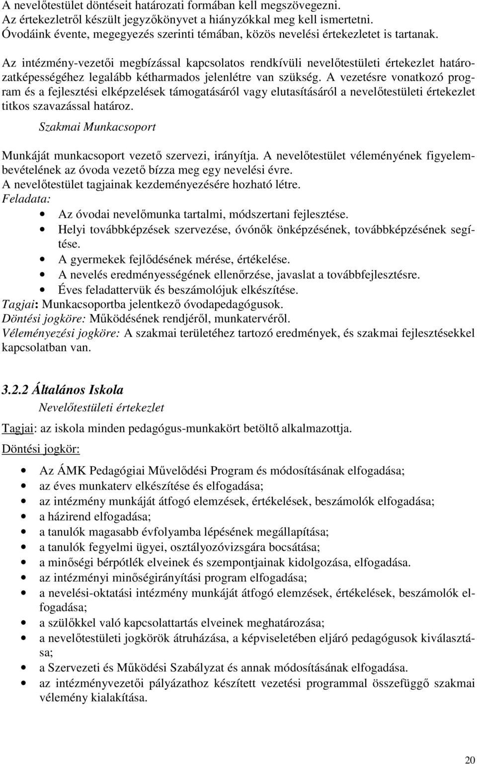 Az intézmény-vezetői megbízással kapcsolatos rendkívüli nevelőtestületi értekezlet határozatképességéhez legalább kétharmados jelenlétre van szükség.