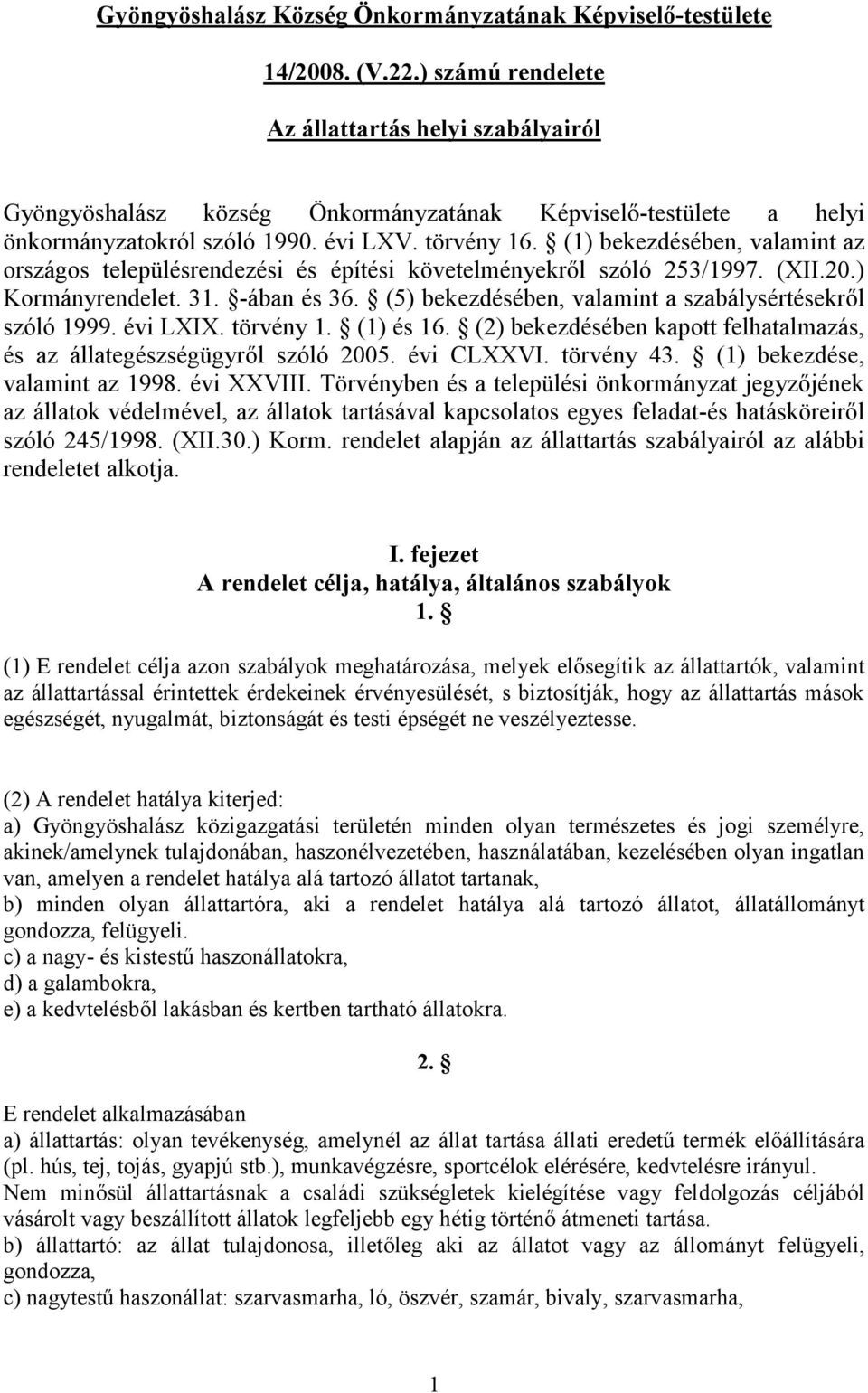 (1) bekezdésében, valamint az országos településrendezési és építési követelményekről szóló 253/1997. (XII.20.) Kormányrendelet. 31. -ában és 36.