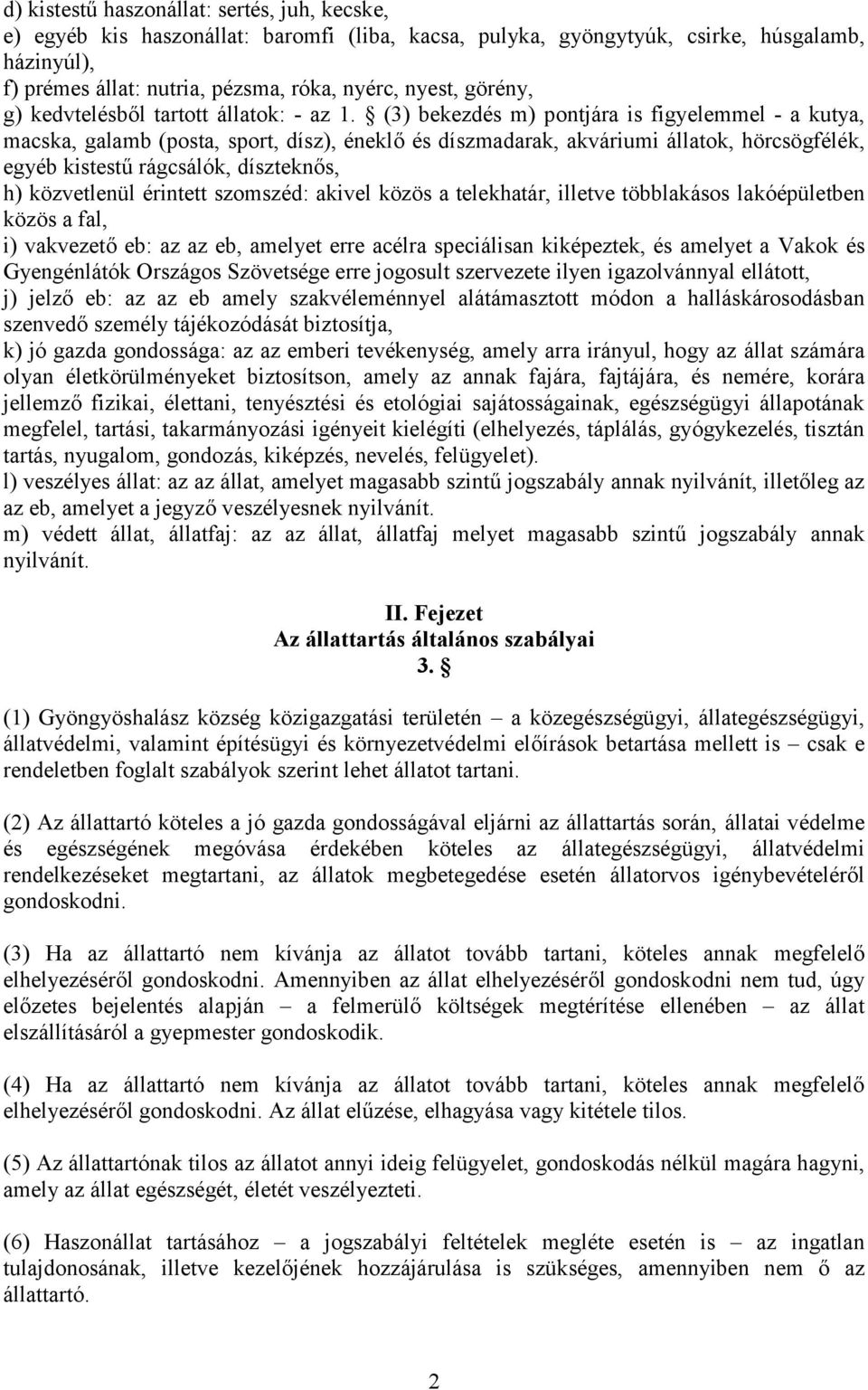 (3) bekezdés m) pontjára is figyelemmel - a kutya, macska, galamb (posta, sport, dísz), éneklő és díszmadarak, akváriumi állatok, hörcsögfélék, egyéb kistestű rágcsálók, díszteknős, h) közvetlenül