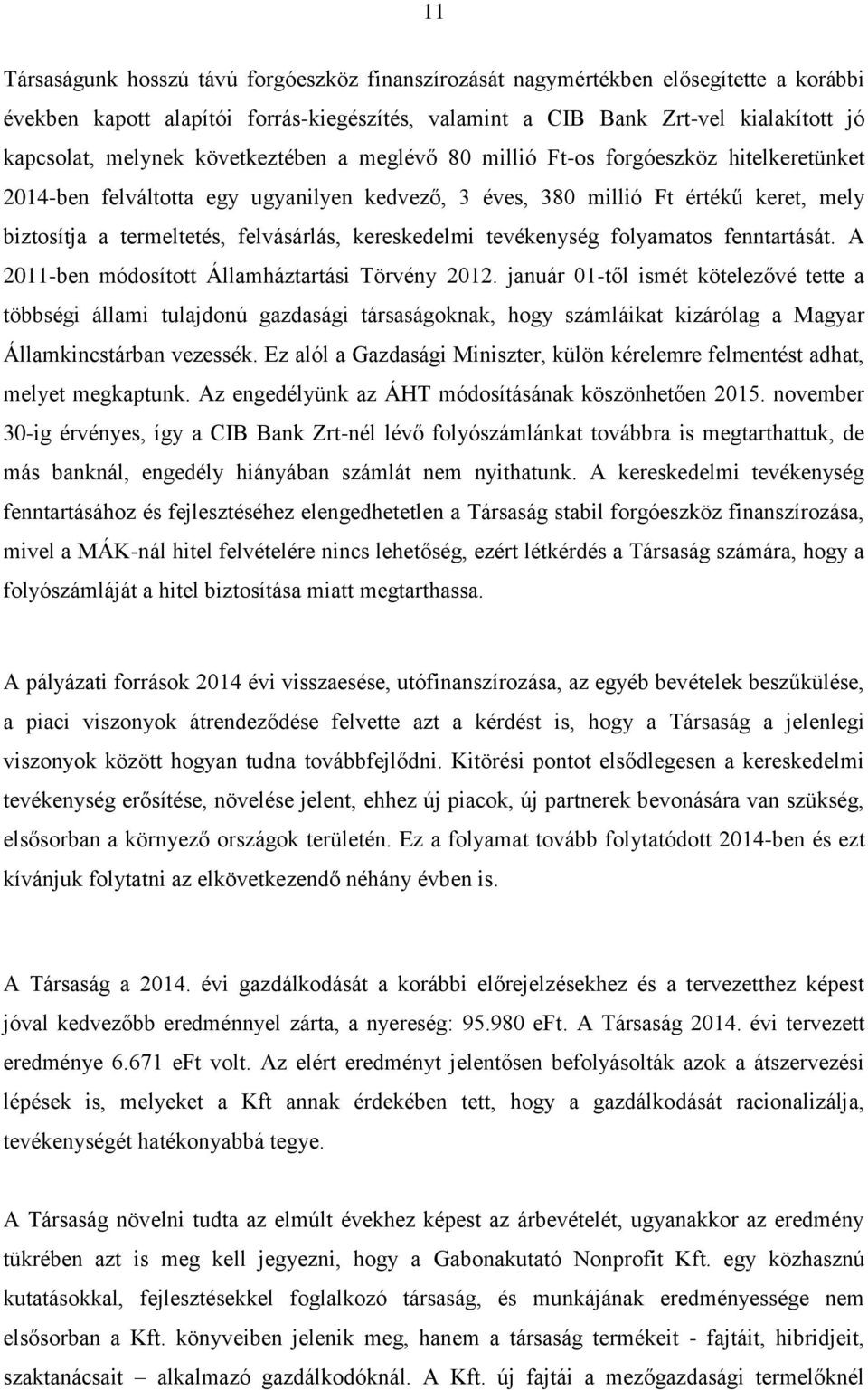 kereskedelmi tevékenység folyamatos fenntartását. A 2011-ben módosított Államháztartási Törvény 2012.