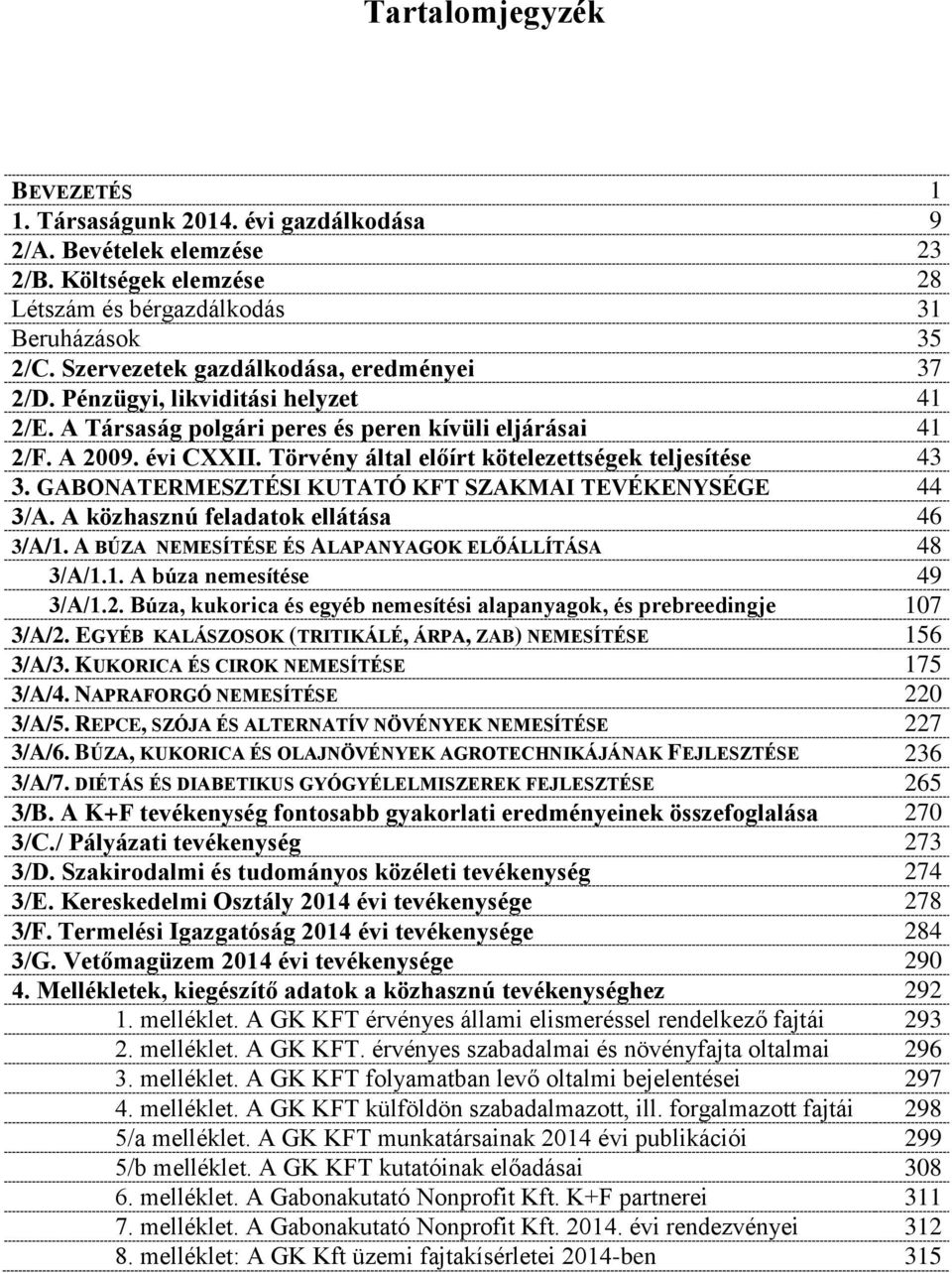 Törvény által előírt kötelezettségek teljesítése 43 3. GABONATERMESZTÉSI KUTATÓ KFT SZAKMAI TEVÉKENYSÉGE 44 3/A. A közhasznú feladatok ellátása 46 3/A/1.