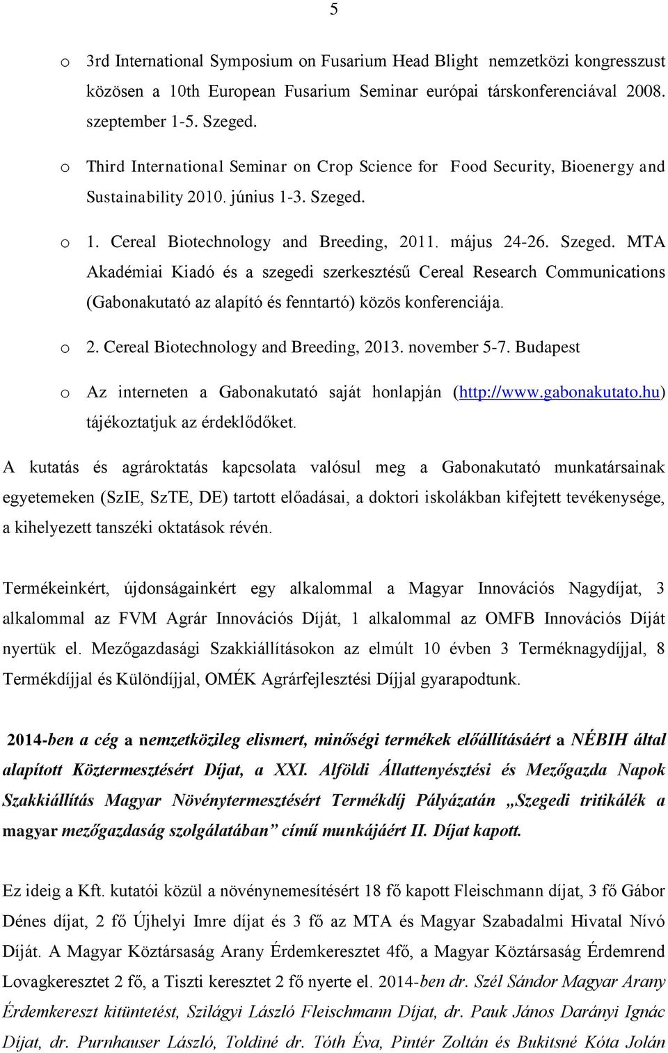 o 1. Cereal Biotechnology and Breeding, 2011. május 24-26. Szeged.