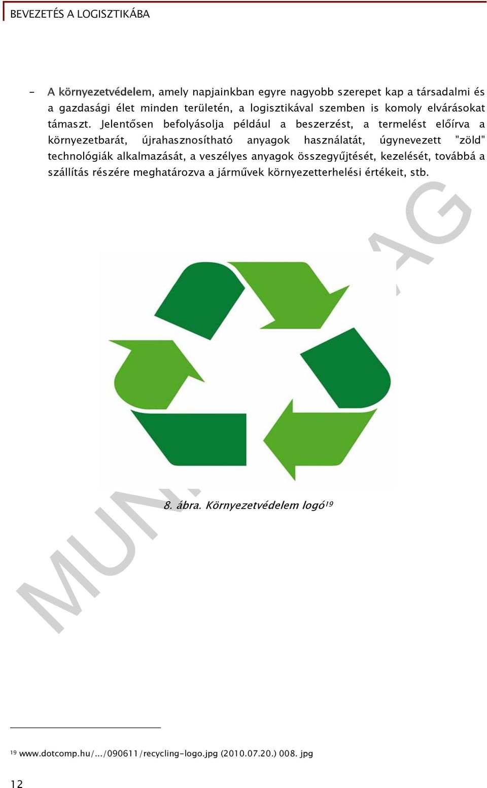 Jelentősen befolyásolja például a beszerzést, a termelést előírva a környezetbarát, újrahasznosítható anyagok használatát, úgynevezett "zöld"
