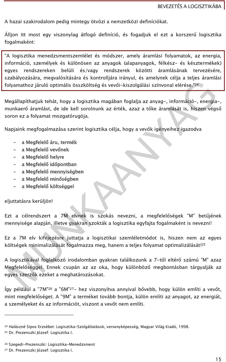 információ, személyek és különösen az anyagok (alapanyagok, félkész- és késztermékek) egyes rendszereken belüli és/vagy rendszerek közötti áramlásának tervezésére, szabályozására, megvalósítására és