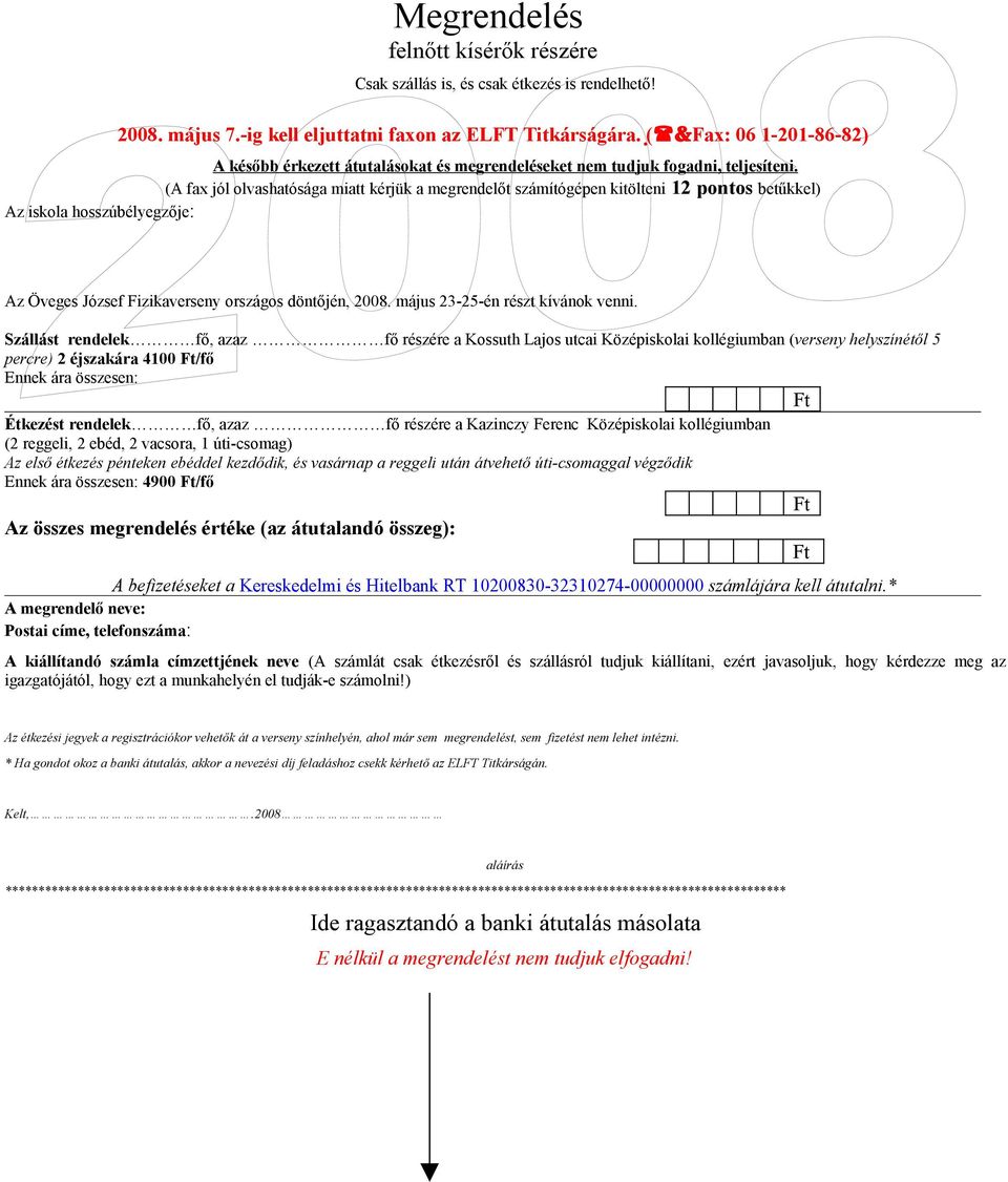 (A fax jól olvashatósága miatt kérjük a megrendelőt számítógépen kitölteni 12 pontos betűkkel) Az iskola hosszúbélyegzője: Az Öveges József Fizikaverseny országos döntőjén, 2008.