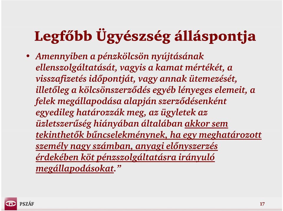 alapján szerződésenként egyedileg határozzák meg, az ügyletek az üzletszerűség hiányában általában akkor sem tekinthetők