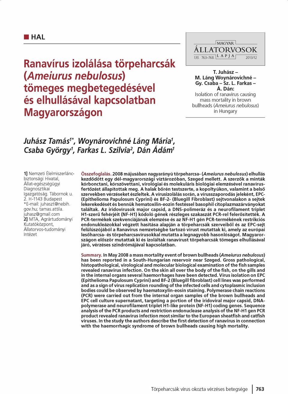 Dán: Isolation o f ranavirus causing mass m o rtality in brow n bullheads (A m eiurus nebulosus) in Hungary Juhász Tamás1*, Woynárovichné Láng Mária1, Csaba György1, Farkas L.