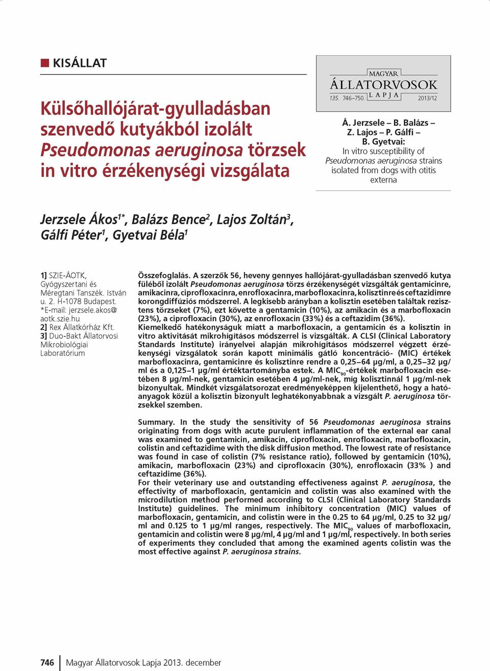 Gyetvai: In vitro susceptibility of Pseudomonas aeruginosa strains isolated from dogs w ith otitis externa Jerzsele Ákos1*, Balázs Bence2, Lajos Zoltán3, Gálfi Péter1, Gyetvai Béla1 1] SZIE-ÁOTK, G