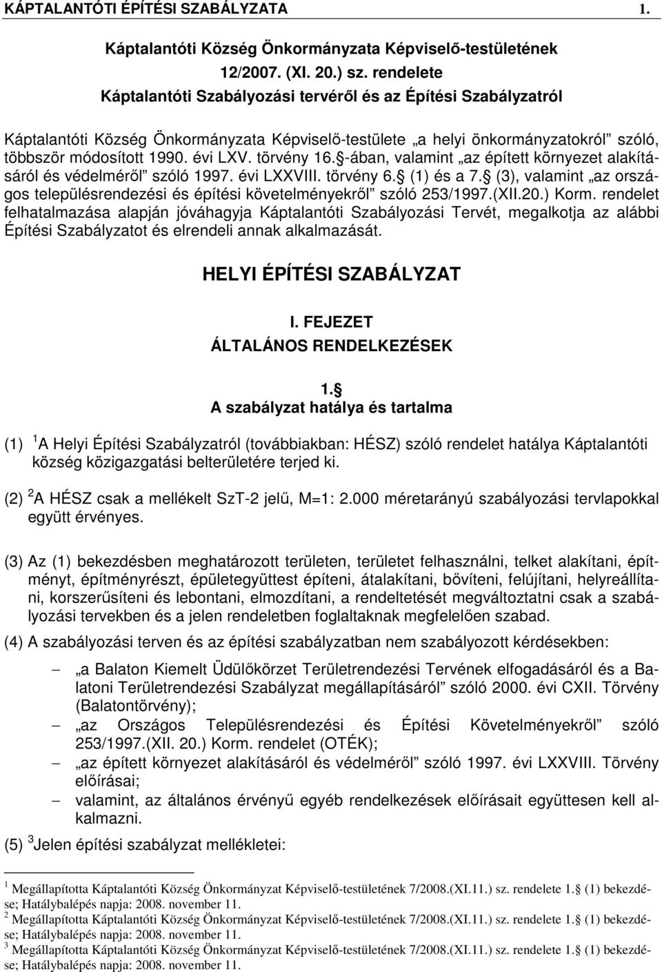 törvény 16. -ában, valamint az épített környezet alakításáról és védelméről szóló 1997. évi LXXVIII. törvény 6. (1) és a 7.