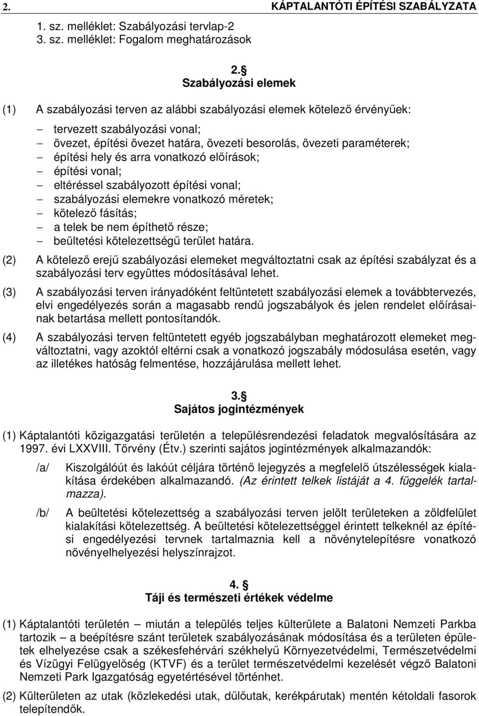 építési hely és arra vonatkozó előírások; építési vonal; eltéréssel szabályozott építési vonal; szabályozási elemekre vonatkozó méretek; kötelező fásítás; a telek be nem építhető része; beültetési