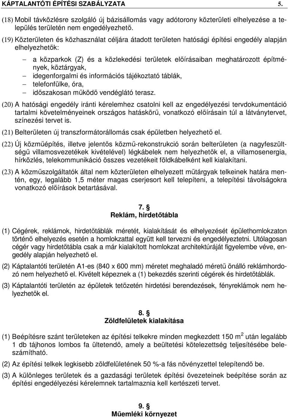 köztárgyak, idegenforgalmi és információs tájékoztató táblák, telefonfülke, óra, időszakosan működő vendéglátó terasz.