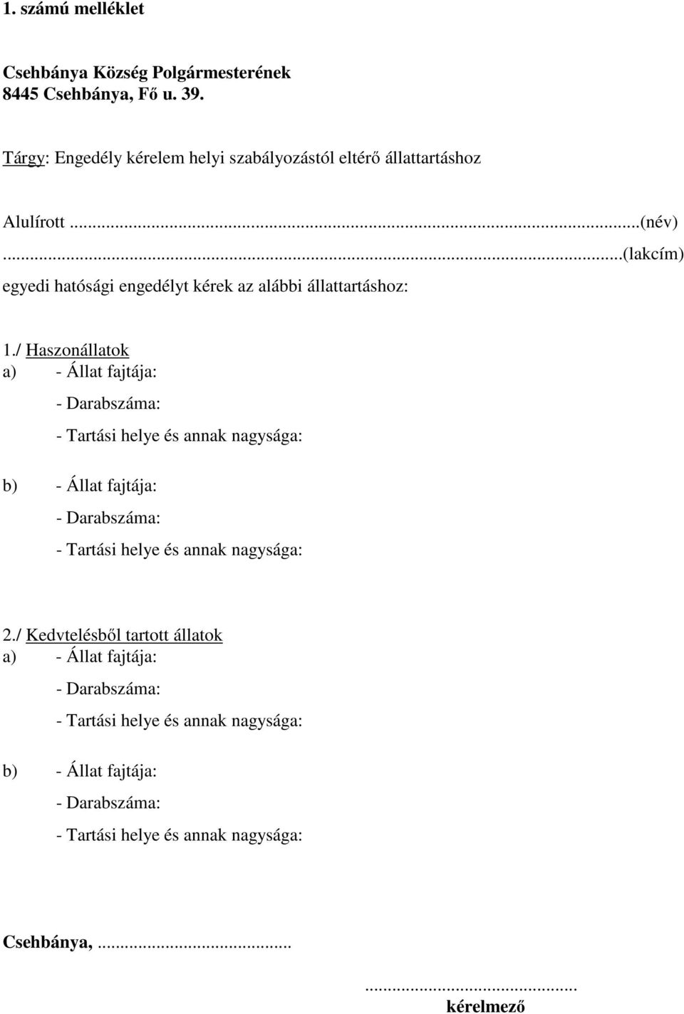 ..(lakcím) egyedi hatósági engedélyt kérek az alábbi állattartáshoz: 1.