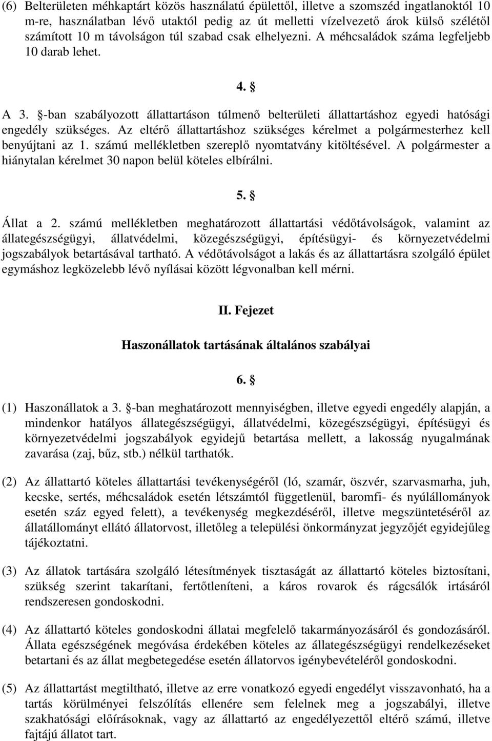 Az eltérő állattartáshoz szükséges kérelmet a polgármesterhez kell benyújtani az 1. számú mellékletben szereplő nyomtatvány kitöltésével.