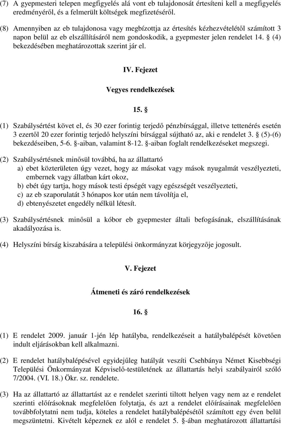 (4) bekezdésében meghatározottak szerint jár el. IV. Fejezet Vegyes rendelkezések 15.