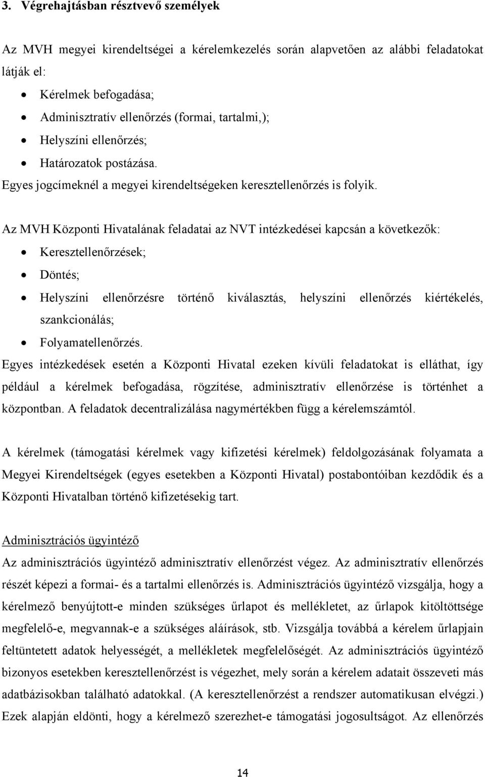 Az MVH Központi Hivatalának feladatai az NVT intézkedései kapcsán a következők: Keresztellenőrzések; Döntés; Helyszíni ellenőrzésre történő kiválasztás, helyszíni ellenőrzés kiértékelés,