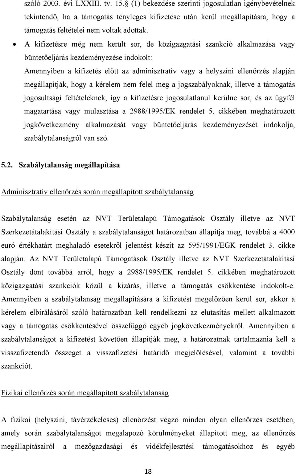 A kifizetésre még nem került sor, de közigazgatási szankció alkalmazása vagy büntetőeljárás kezdeményezése indokolt: Amennyiben a kifizetés előtt az adminisztratív vagy a helyszíni ellenőrzés alapján