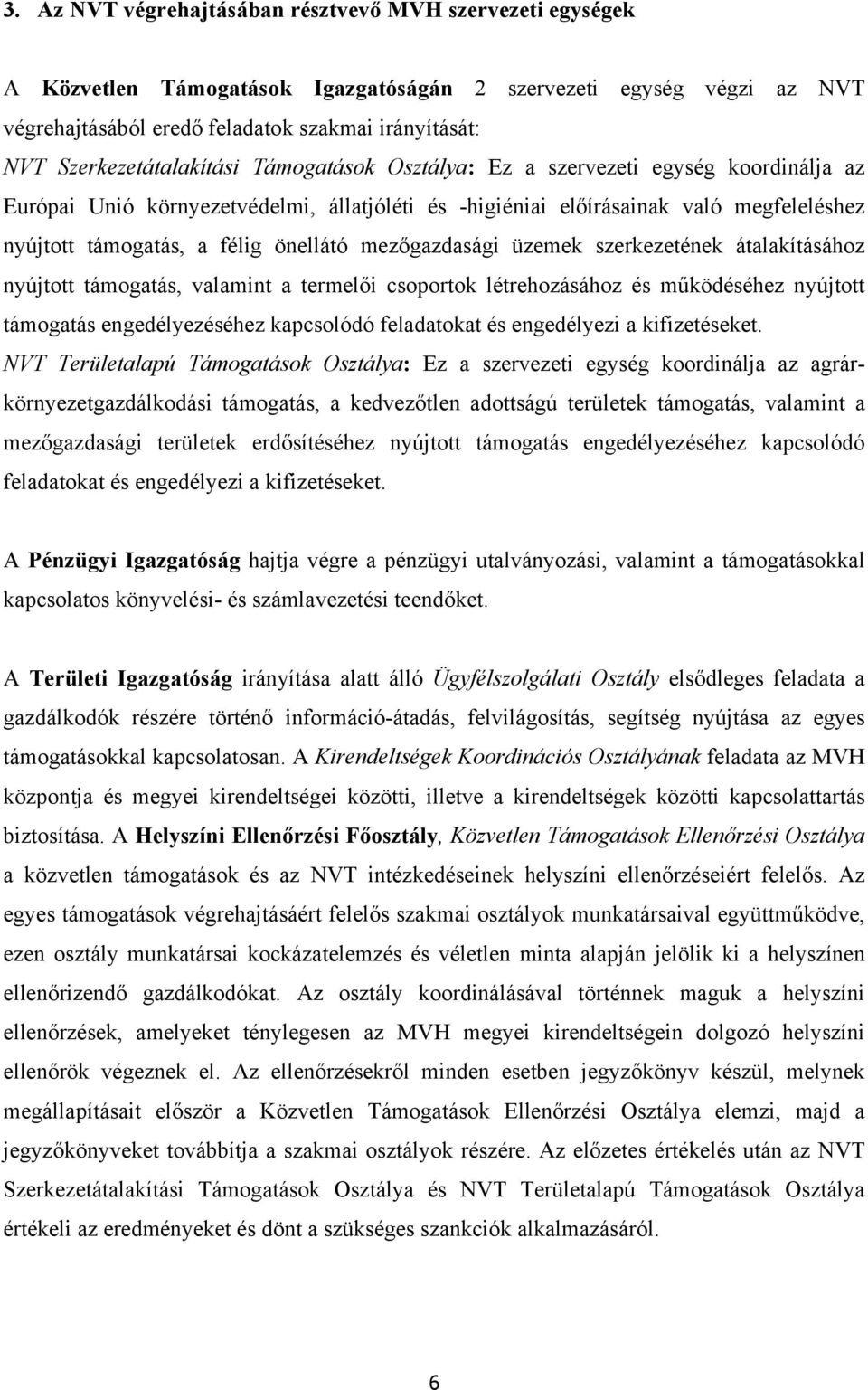 mezőgazdasági üzemek szerkezetének átalakításához nyújtott támogatás, valamint a termelői csoportok létrehozásához és működéséhez nyújtott támogatás engedélyezéséhez kapcsolódó feladatokat és