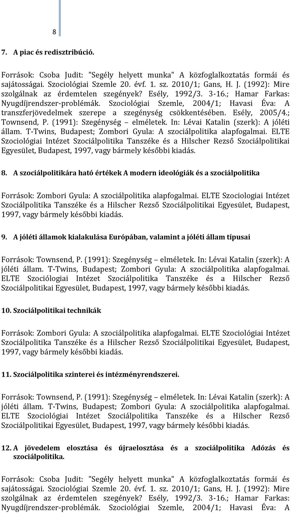 ELTE Szociologiai Intézet Szociálpolitika Tanszéke és a Hilscher Rezső Szociálpolitikai Egyesület, Budapest, 1997, vagy bármely későbbi kiadás. 9.