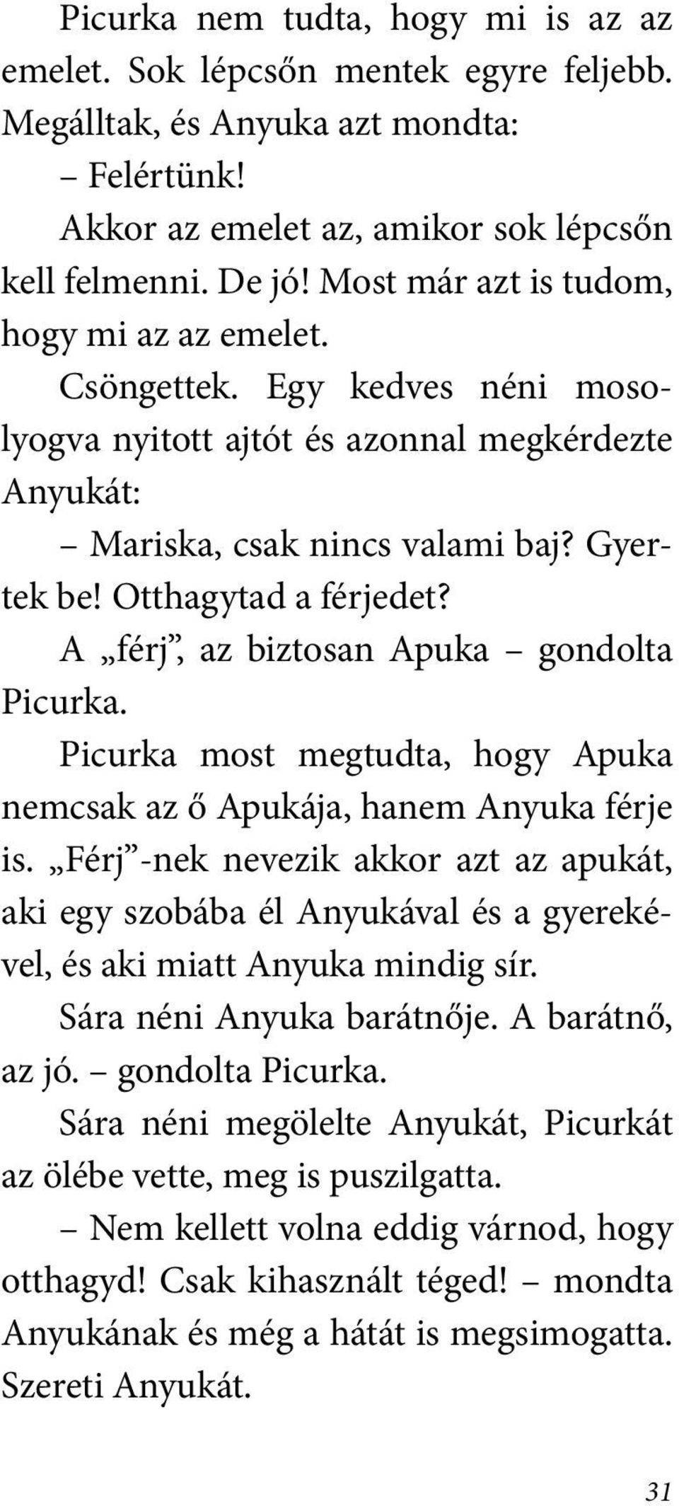 A férj, az biztosan Apuka gondolta Picurka. Picurka most megtudta, hogy Apuka nemcsak az ő Apukája, hanem Anyuka férje is.