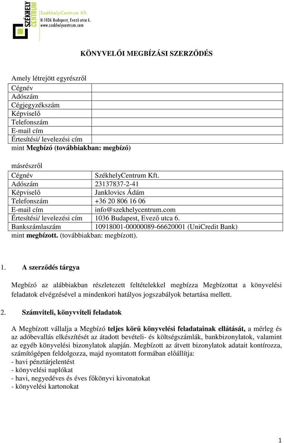 Bankszámlaszám 10918001-00000089-66620001 (UniCredit Bank) mint megbízott. (továbbiakban: megbízott). 1. A szerződés tárgya Megbízó az alábbiakban részletezett feltételekkel megbízza Megbízottat a könyvelési feladatok elvégzésével a mindenkori hatályos jogszabályok betartása mellett.