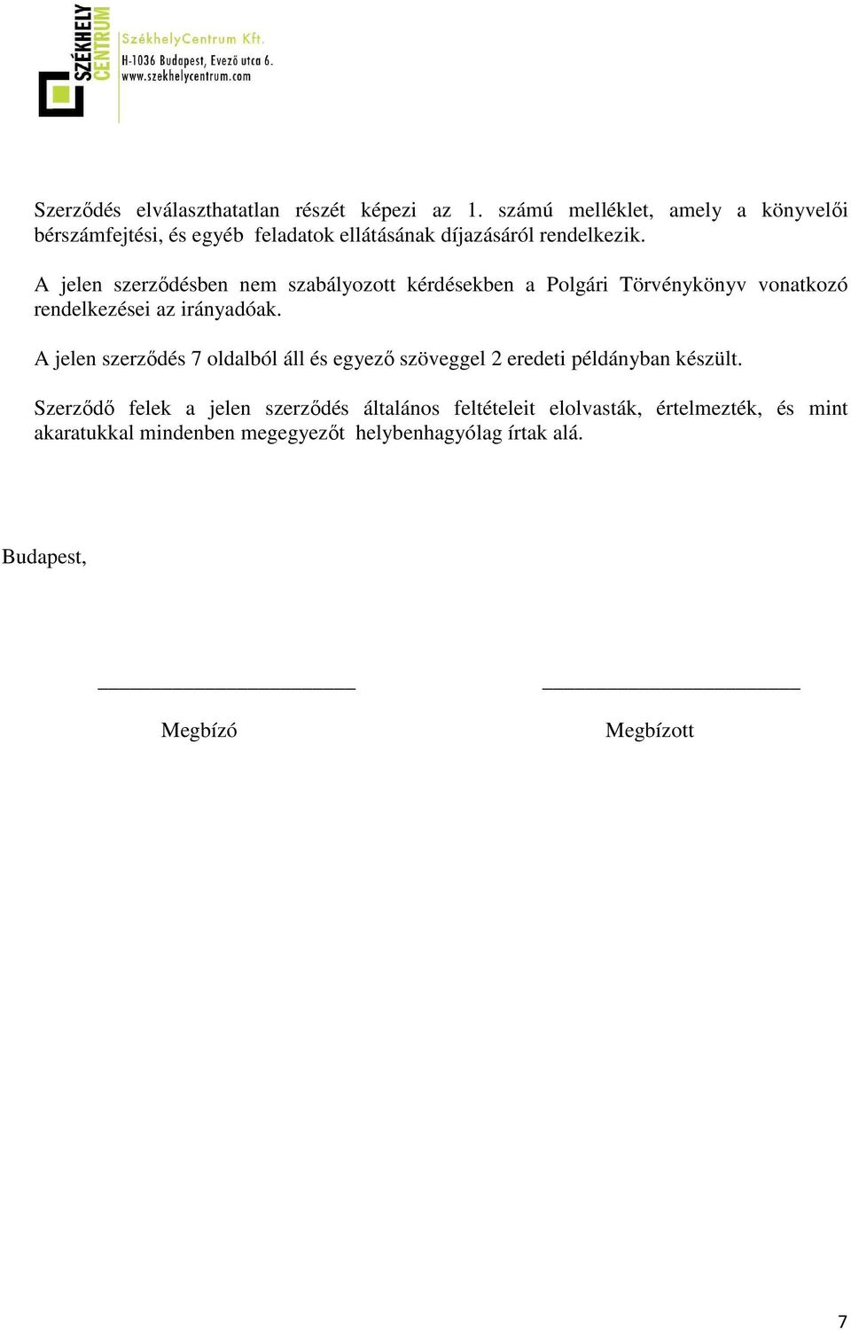 A jelen szerződésben nem szabályozott kérdésekben a Polgári Törvénykönyv vonatkozó rendelkezései az irányadóak.