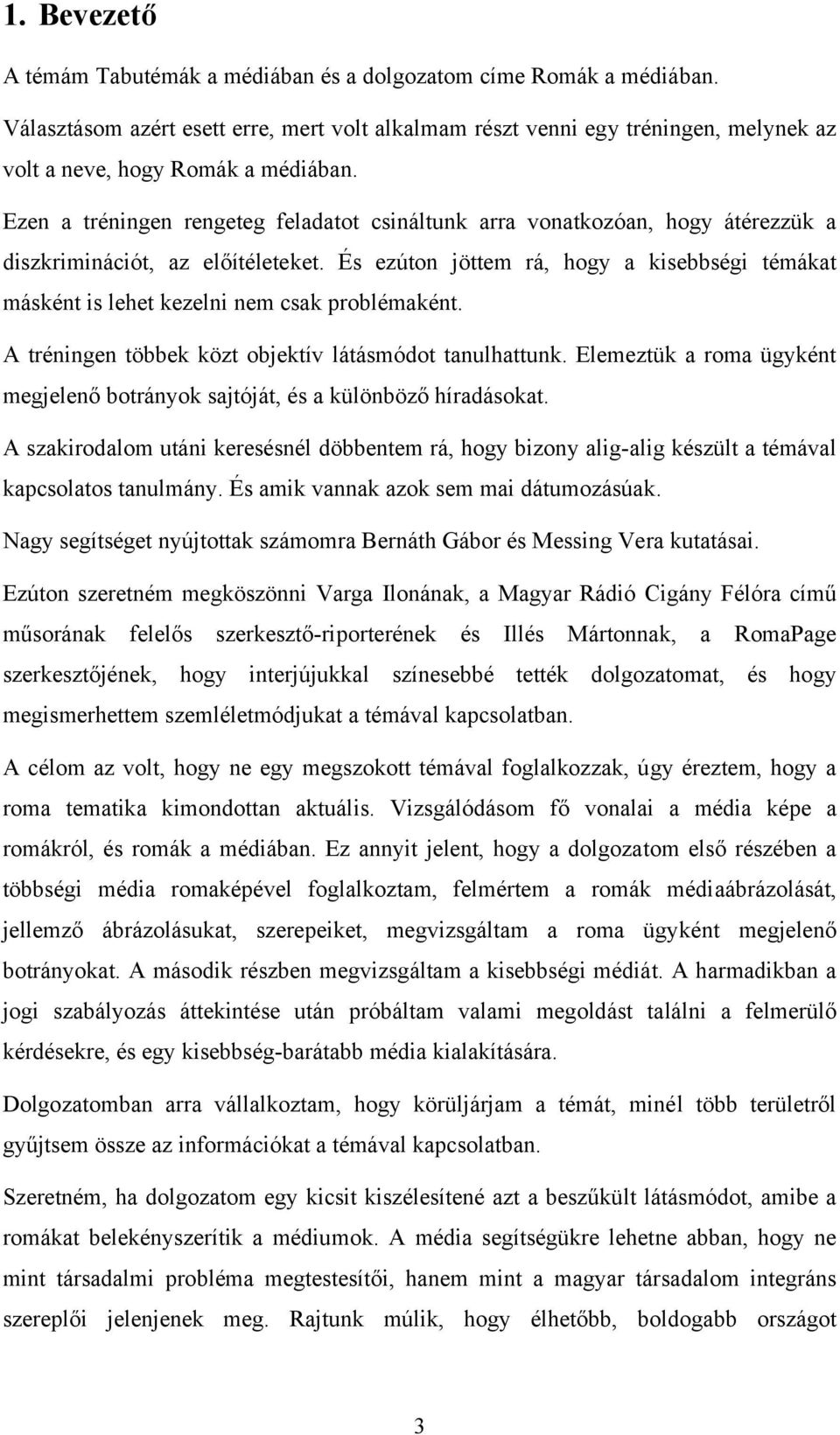 Ezen a tréningen rengeteg feladatot csináltunk arra vonatkozóan, hogy átérezzük a diszkriminációt, az előítéleteket.