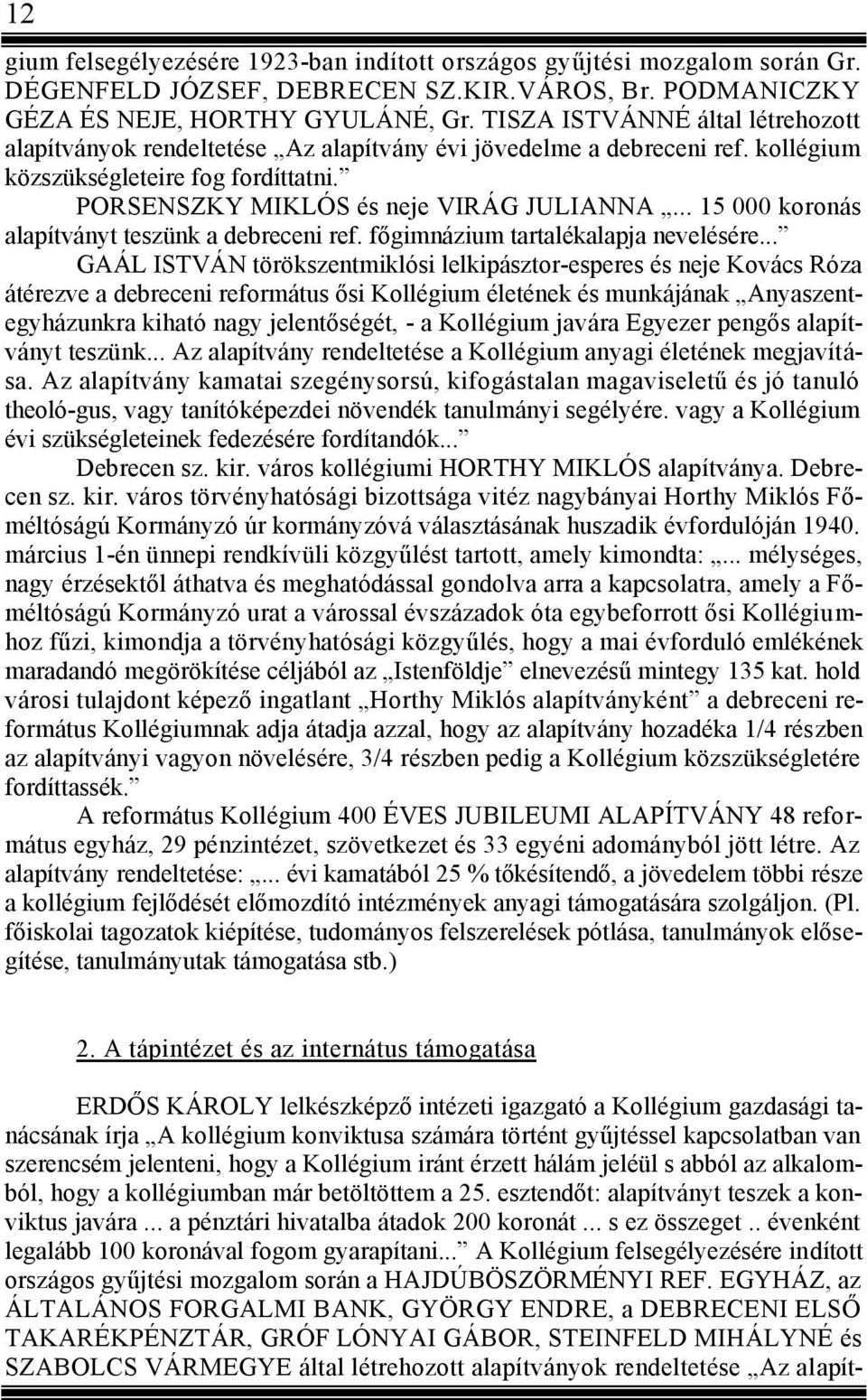 .. 15 000 koronás alapítványt teszünk a debreceni ref. főgimnázium tartalékalapja nevelésére.