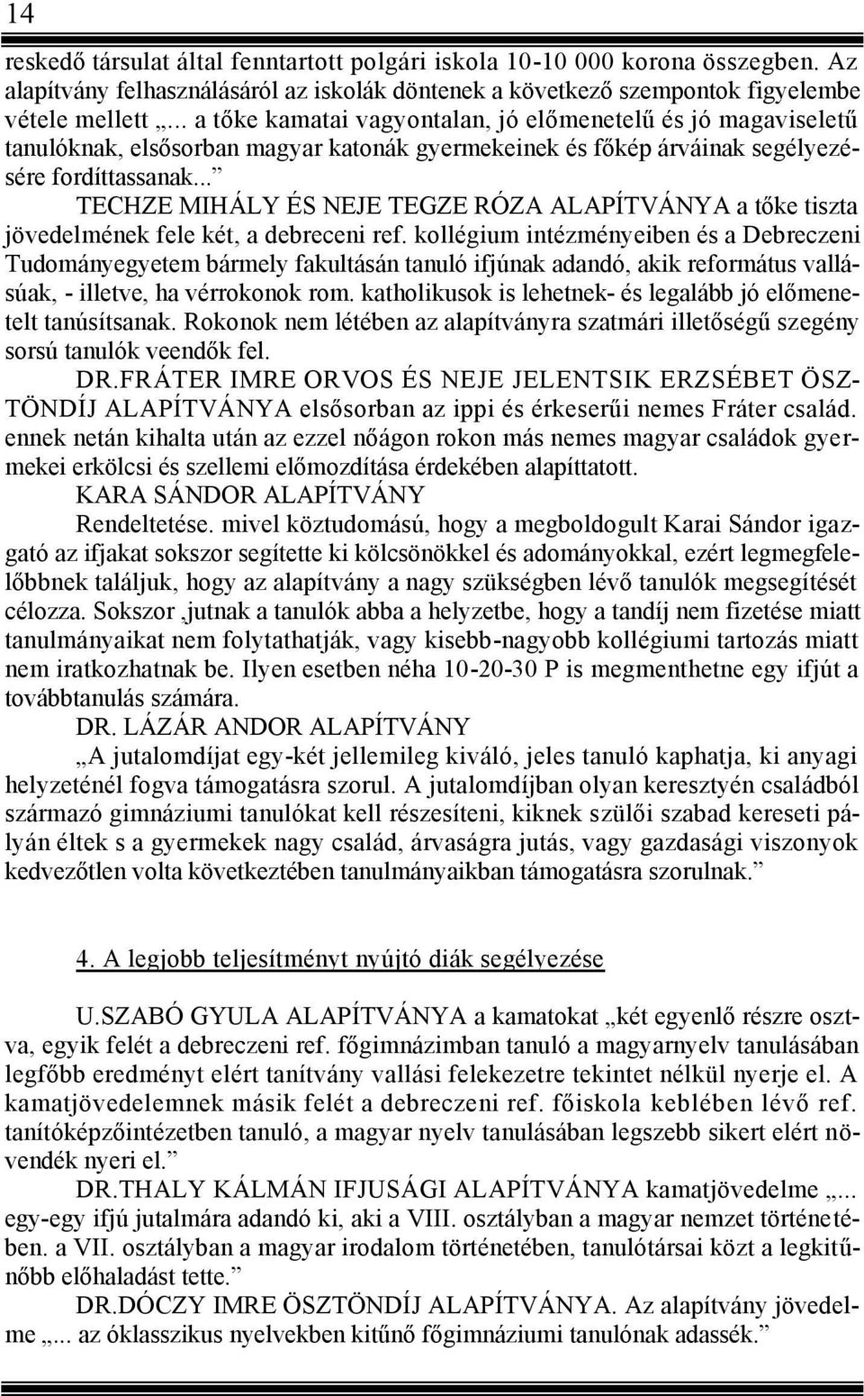 .. TECHZE MIHÁLY ÉS NEJE TEGZE RÓZA ALAPÍTVÁNYA a tőke tiszta jövedelmének fele két, a debreceni ref.