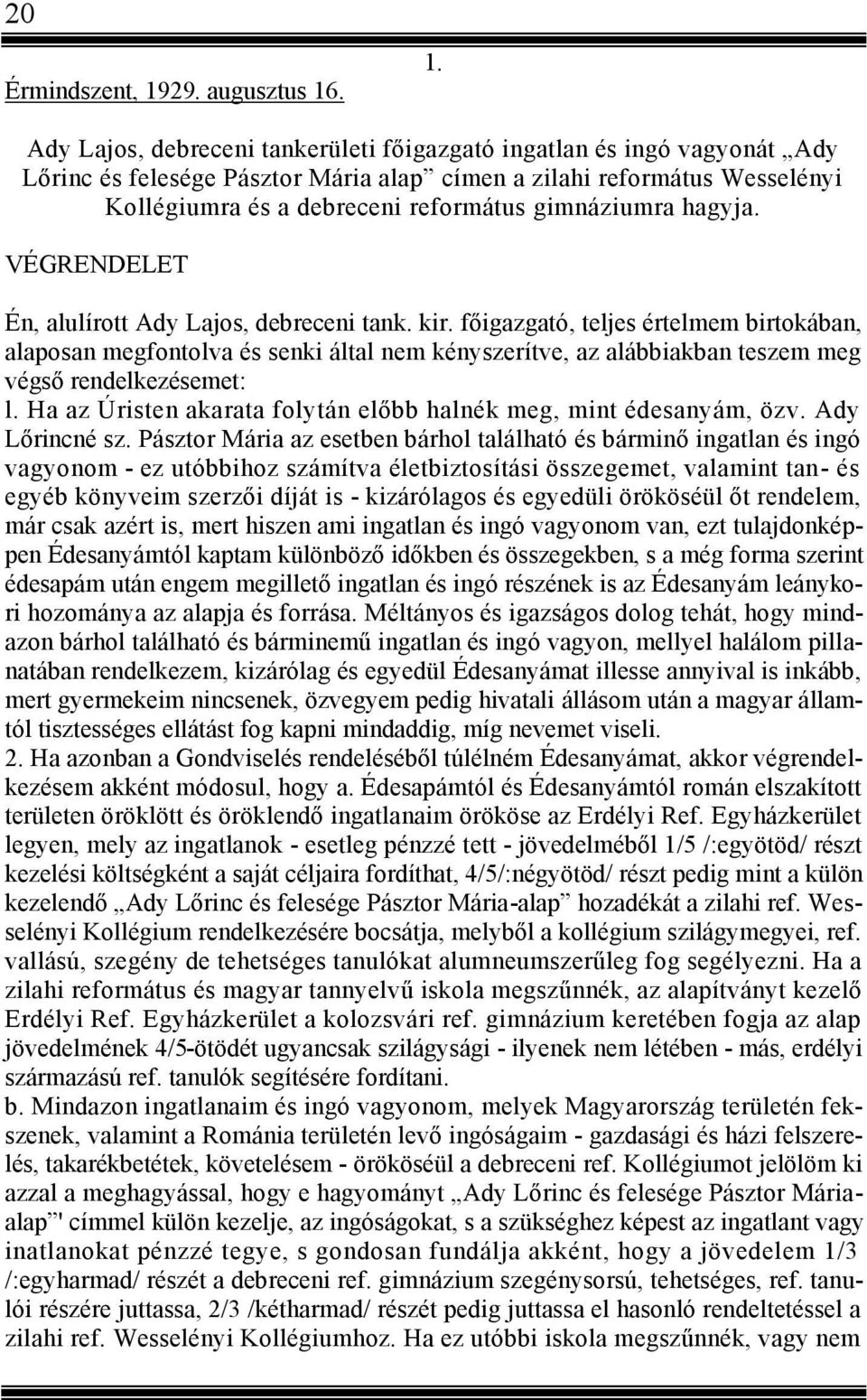 . 1. Ady Lajos, debreceni tankerületi főigazgató ingatlan és ingó vagyonát Ady Lőrinc és felesége Pásztor Mária alap címen a zilahi református Wesselényi Kollégiumra és a debreceni református