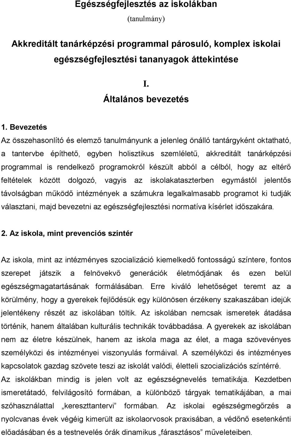 programokról készült abból a célból, hogy az eltérő feltételek között dolgozó, vagyis az iskolakataszterben egymástól jelentős távolságban működő intézmények a számukra legalkalmasabb programot ki