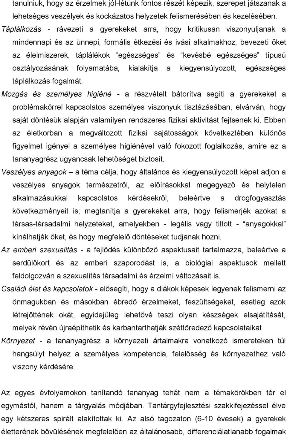 kevésbé egészséges típusú osztályozásának folyamatába, kialakítja a kiegyensúlyozott, egészséges táplálkozás fogalmát.