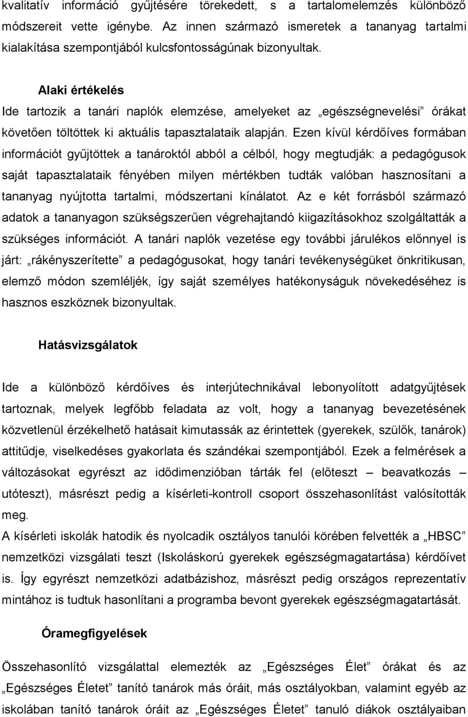 Alaki értékelés Ide tartozik a tanári naplók elemzése, amelyeket az egészségnevelési órákat követően töltöttek ki aktuális tapasztalataik alapján.