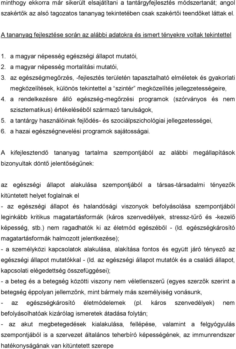 az egészségmegőrzés, -fejlesztés területén tapasztalható elméletek és gyakorlati megközelítések, különös tekintettel a szintér megközelítés jellegzetességeire, 4.