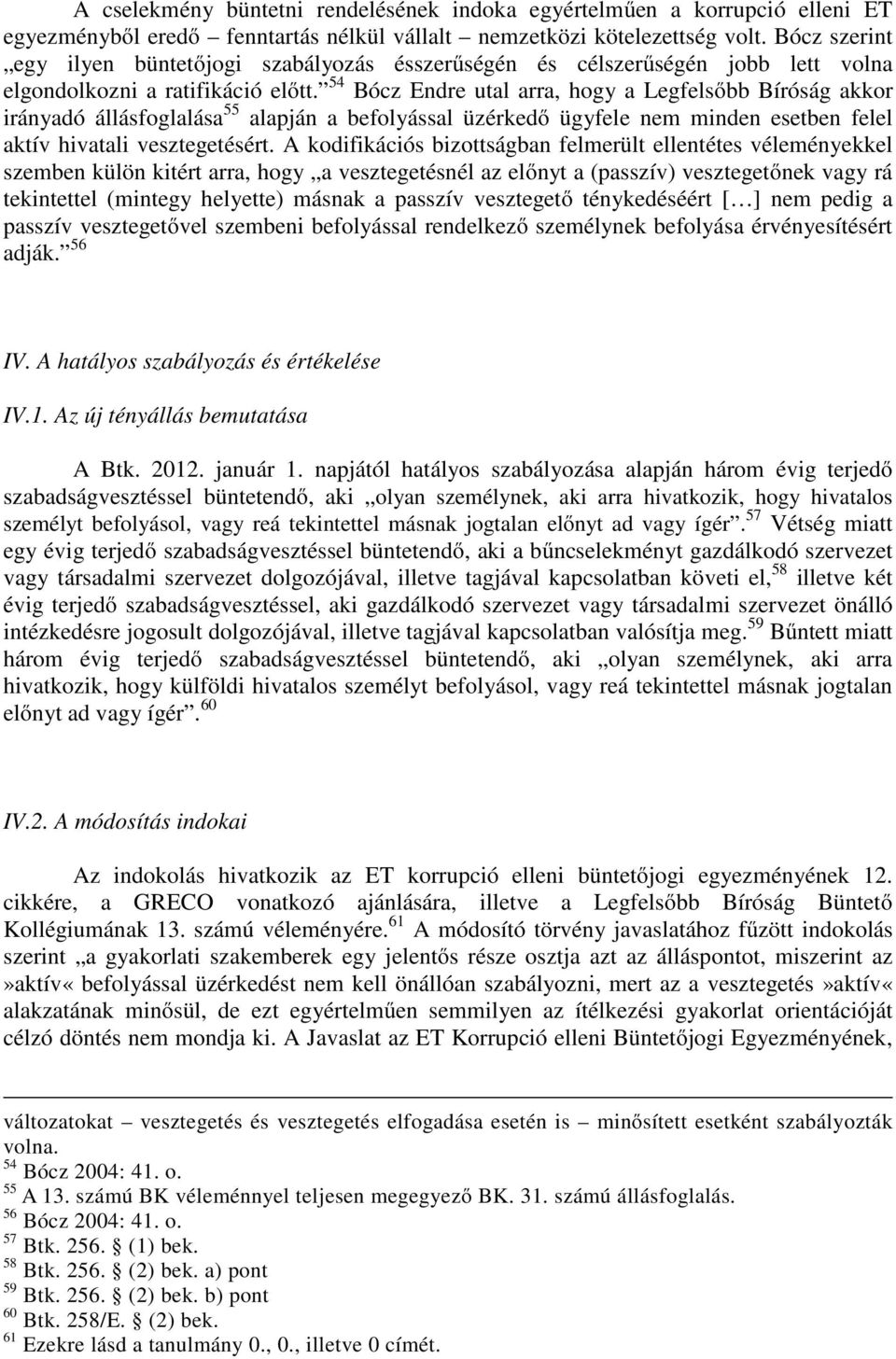 54 Bócz Endre utal arra, hogy a Legfelsőbb Bíróság akkor irányadó állásfoglalása 55 alapján a befolyással üzérkedő ügyfele nem minden esetben felel aktív hivatali vesztegetésért.