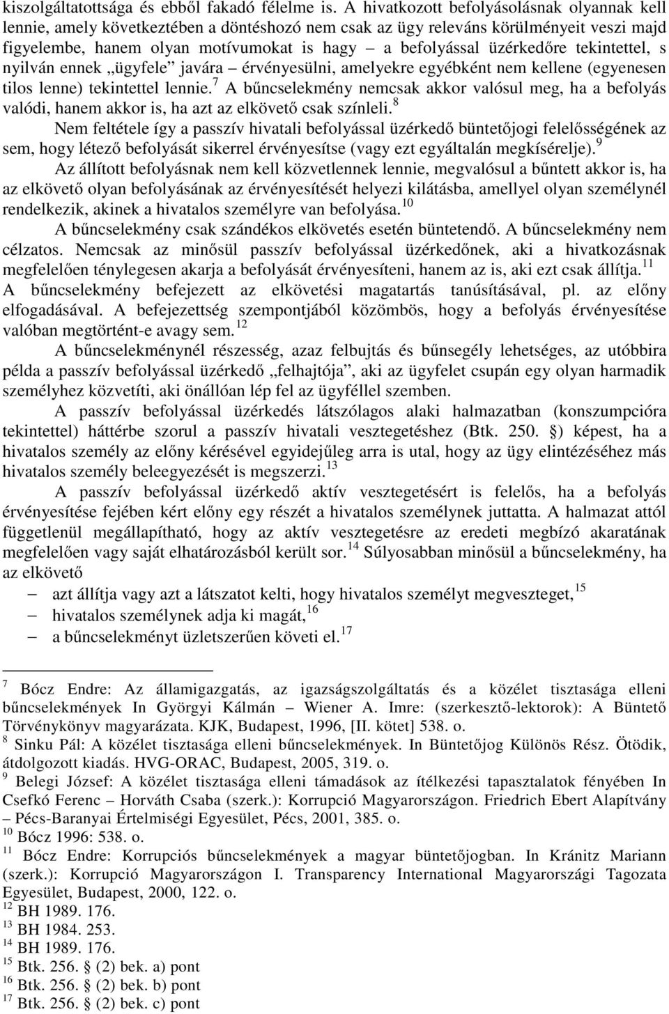 üzérkedőre tekintettel, s nyilván ennek ügyfele javára érvényesülni, amelyekre egyébként nem kellene (egyenesen tilos lenne) tekintettel lennie.